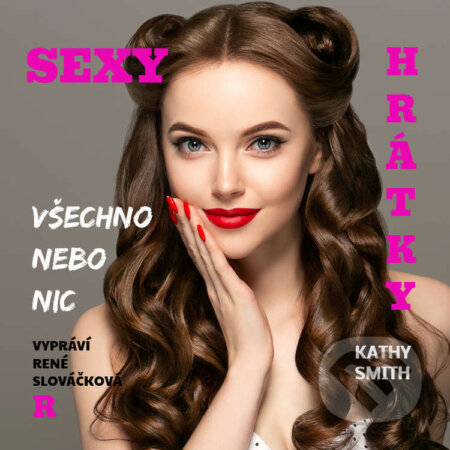 Audiokniha: Sexy hrátky - Všechno nebo nic (Kathy Smith). RIAFILM, 2022 Audiokniha: Sexy hrátky - Všechno nebo nic (Kathy Smith). RIAFILM, 2022