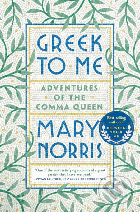 Kniha: Greek to Me (Mary Norris). W. W. Norton & Company, 2020 Kniha: Greek to Me (Mary Norris). W. W. Norton & Company, 2020