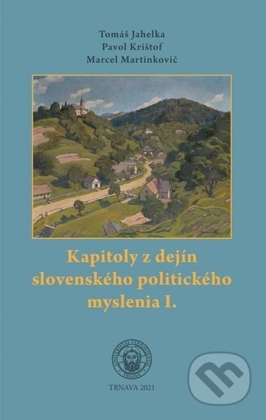 Kniha: Kapitoly z dejín slovenského politického myslenia I. (Tomáš Jahelka). Trnavská univerzita, 2022 Kniha: Kapitoly z dejín slovenského politického myslenia I. (Tomáš Jahelka). Trnavská univerzita, 2022