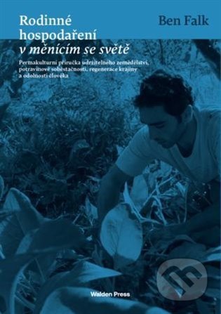 Kniha: Rodinné hospodaření v měnícím se světě (Ben Falk). Walden Press, 2022 Kniha: Rodinné hospodaření v měnícím se světě (Ben Falk). Walden Press, 2022