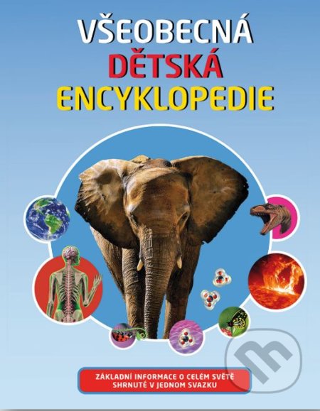 Kniha: Všeobecná dětská encyklopedie (Svojtka&Co.). Svojtka&Co., 2022 Kniha: Všeobecná dětská encyklopedie (Svojtka&Co.). Svojtka&Co., 2022