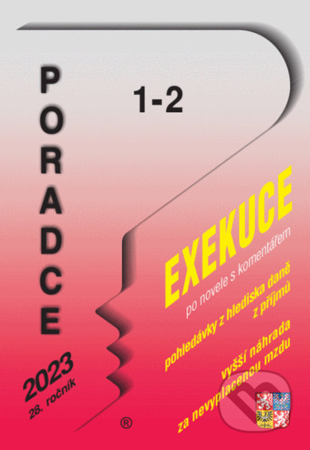 Poradce č. 1-2 / 2023 - Exekuční řád s komentářem (Poradce s.r.o.). Poradce s.r.o., 2023 Poradce č. 1-2 / 2023 - Exekuční řád s komentářem (Poradce s.r.o.). Poradce s.r.o., 2023