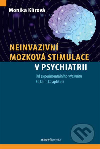Kniha: Neinvazivní mozková stimulace v psychiatrii (Monika Klírová). Maxdorf, 2022 Kniha: Neinvazivní mozková stimulace v psychiatrii (Monika Klírová). Maxdorf, 2022