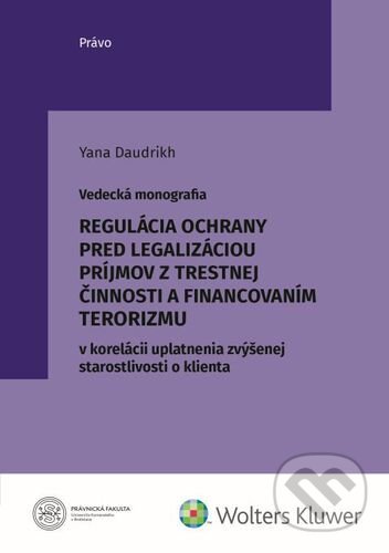 Kniha: Regulácia ochrany pred legalizáciou príjmov z trestnej činnosti (Yana Daudrikh). Wolters Kluwer, 2022 Kniha: Regulácia ochrany pred legalizáciou príjmov z trestnej činnosti (Yana Daudrikh). Wolters Kluwer, 2022