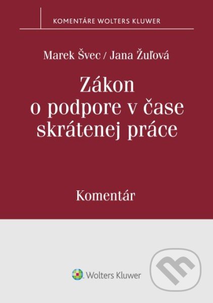 Zákon o podpore v čase skrátenej práce - Marek Švec, Jana Žuľová, Wolters Kluwer, 2022
