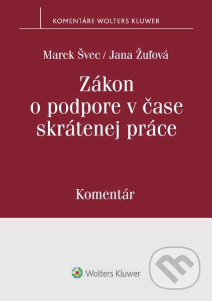 Kniha: Zákon o podpore v čase skrátenej práce (Jana Žulová a Marek Švec). Wolters Kluwer, 2022 Kniha: Zákon o podpore v čase skrátenej práce (Jana Žulová a Marek Švec). Wolters Kluwer, 2022