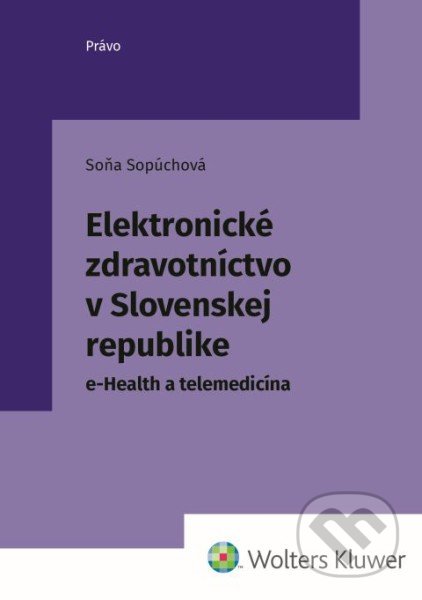 Kniha: Elektronické zdravotníctvo v Slovenskej republike (Soňa Sopúchová). Wolters Kluwer, 2022 Kniha: Elektronické zdravotníctvo v Slovenskej republike (Soňa Sopúchová). Wolters Kluwer, 2022