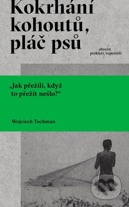 E-kniha: Kokrhání kohoutů, pláč psů (Wojciech Tochman). Absynt, 2022 E-kniha: Kokrhání kohoutů, pláč psů (Wojciech Tochman). Absynt, 2022