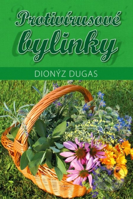 Kniha: Protivírusové bylinky (Dionýz Dugas). Georg, 2022 Kniha: Protivírusové bylinky (Dionýz Dugas). Georg, 2022