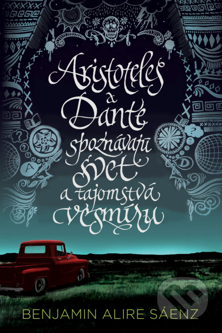 Kniha: Aristoteles a Dante spoznávajú svet a tajomstvá vesmíru (Benjamin Alire Sáenz). Slovart, 2022 Kniha: Aristoteles a Dante spoznávajú svet a tajomstvá vesmíru (Benjamin Alire Sáenz). Slovart, 2022