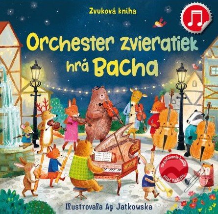 Kniha: Orchester zvieratiek hrá Bacha (Sam Taplin). Svojtka&Co., 2022 Kniha: Orchester zvieratiek hrá Bacha (Sam Taplin). Svojtka&Co., 2022