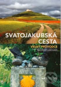 Kniha: Svatojakubská cesta - Velký průvodce (Anke Schaper a Iris Benstem). Svojtka&Co., 2022 Kniha: Svatojakubská cesta - Velký průvodce (Anke Schaper a Iris Benstem). Svojtka&Co., 2022