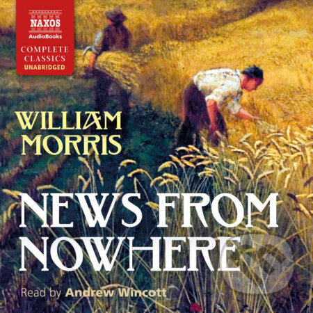 Audiokniha: News from Nowhere (EN) (William Morris). Naxos Audiobooks, 2022 Audiokniha: News from Nowhere (EN) (William Morris). Naxos Audiobooks, 2022