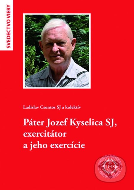 Kniha: Páter Jozef Kyselica SJ, exercitátor a jeho exercície (Ladislav Csontos a kolektiv). Dobrá kniha, Teologická fakulta Trnavskej univerzity, 2022 Kniha: Páter Jozef Kyselica SJ, exercitátor a jeho exercície (Ladislav Csontos a kolektiv). Dobrá kniha, Teologická fakulta Trnavskej univerzity, 2022