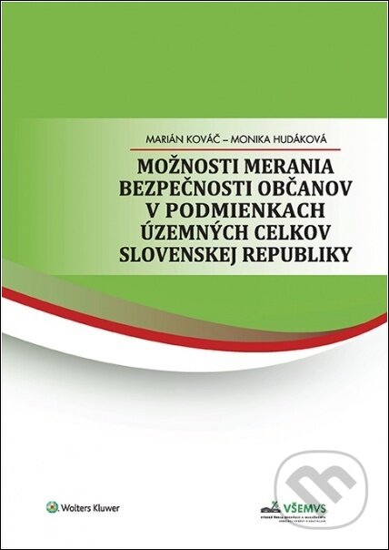 Kniha: Možnosti merania bezpečnosti občanov v podmienkach územných celkov Slovenskej republiky (Marián Kováč a Monika Hudáková). Wolters Kluwer, 2022 Kniha: Možnosti merania bezpečnosti občanov v podmienkach územných celkov Slovenskej republiky (Marián Kováč a Monika Hudáková). Wolters Kluwer, 2022