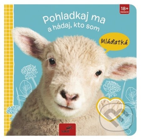 Kniha: Pohladkaj ma a hádaj, kto som - Mláďatká (Vakát). Vakát, 2022 Kniha: Pohladkaj ma a hádaj, kto som - Mláďatká (Vakát). Vakát, 2022