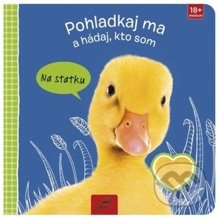 Kniha: Pohladkaj ma a hádaj, kto som - Na statku (Vakát). Vakát, 2022 Kniha: Pohladkaj ma a hádaj, kto som - Na statku (Vakát). Vakát, 2022