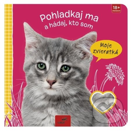 Kniha: Pohladkaj ma a hádaj, kto som - Moje zvieratká (Vakát). Vakát, 2022 Kniha: Pohladkaj ma a hádaj, kto som - Moje zvieratká (Vakát). Vakát, 2022