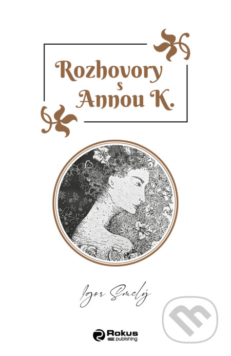 Kniha: Rozhovory s Annou K (Igor Smelý). Rokus, 2022 Kniha: Rozhovory s Annou K (Igor Smelý). Rokus, 2022