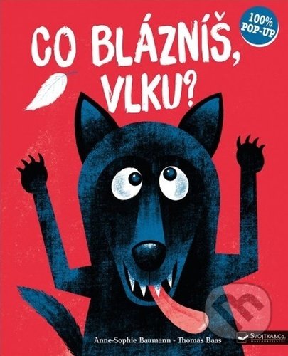 Kniha: Co blázníš, vlku? (Anne-Sophie Baumann a Thomas Baas). Svojtka&Co., 2022 Kniha: Co blázníš, vlku? (Anne-Sophie Baumann a Thomas Baas). Svojtka&Co., 2022