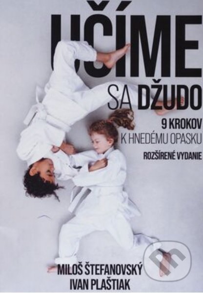 Kniha: Učíme sa džudo : 9 krokov k hnedému opasku (Ivan Plaštiak a Miloš Štefanovský). JUDO Centrum, o.z., 2020 Kniha: Učíme sa džudo : 9 krokov k hnedému opasku (Ivan Plaštiak a Miloš Štefanovský). JUDO Centrum, o.z., 2020