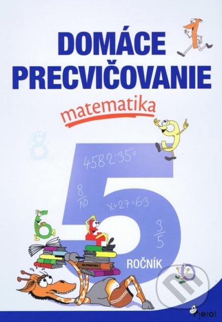 Kniha: Domáce precvičovanie: Matematika 5. ročník (Petr Šulc). Pierot, 2022 Kniha: Domáce precvičovanie: Matematika 5. ročník (Petr Šulc). Pierot, 2022