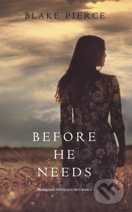 Kniha: Before He Needs (Blake Pierce). Blake Pierce, 2017 Kniha: Before He Needs (Blake Pierce). Blake Pierce, 2017