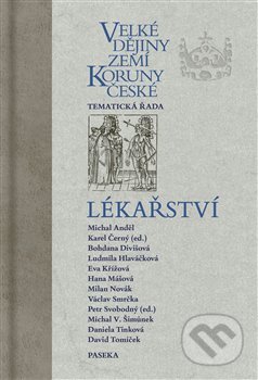 Kniha: Velké dějiny zemí Koruny české: Lékařství (Karel Černý a kolektiv). Paseka, 2023 Kniha: Velké dějiny zemí Koruny české: Lékařství (Karel Černý a kolektiv). Paseka, 2023