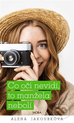 Kniha: Co oči nevidí, to manžela nebolí (Alena Jakoubková). Moba, 2022 Kniha: Co oči nevidí, to manžela nebolí (Alena Jakoubková). Moba, 2022
