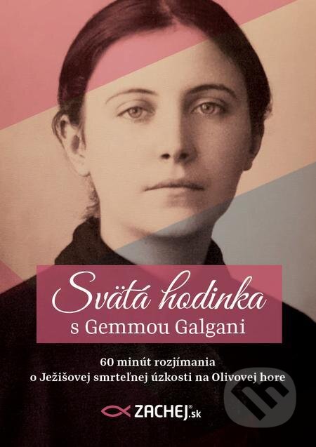 E-kniha: Svätá hodinka s Gemmou Galgani (Zachej). Zachej E-kniha: Svätá hodinka s Gemmou Galgani (Zachej). Zachej