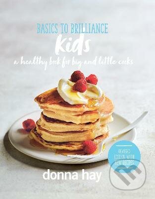 Kniha: Basics to Brilliance Kids (Donna Hay). HarperCollins, 2022 Kniha: Basics to Brilliance Kids (Donna Hay). HarperCollins, 2022
