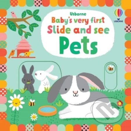 Kniha: Baby's Very First Slide and See Pets (Fiona Watt). Usborne, 2022 Kniha: Baby's Very First Slide and See Pets (Fiona Watt). Usborne, 2022