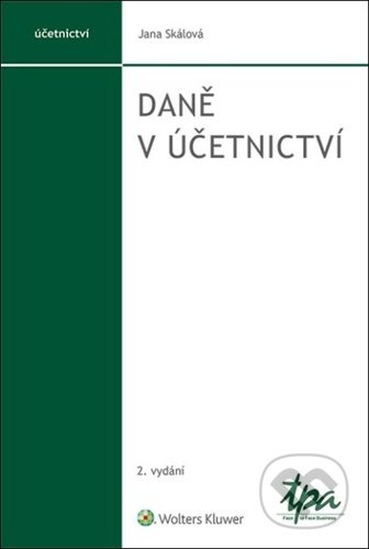 Kniha: Daně v účetnictví (Jana Skálová). Wolters Kluwer ČR, 2022 Kniha: Daně v účetnictví (Jana Skálová). Wolters Kluwer ČR, 2022