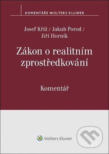 Kniha: Zákon o realitním zprostředkování (Jakub Porod, Jiří Horník a Josef Kříž). Wolters Kluwer ČR, 2022 Kniha: Zákon o realitním zprostředkování (Jakub Porod, Jiří Horník a Josef Kříž). Wolters Kluwer ČR, 2022
