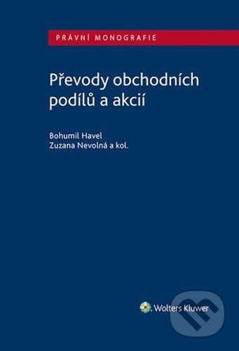 Kniha: Převody obchodních podílů a akcií (Bohumil Havel a Zuzana Nevolná). Wolters Kluwer ČR, 2022 Kniha: Převody obchodních podílů a akcií (Bohumil Havel a Zuzana Nevolná). Wolters Kluwer ČR, 2022