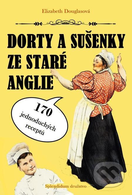 E-kniha: Dorty a sušenky ze staré Anglie (Elizabeth Douglasová). Splendidum družstvo E-kniha: Dorty a sušenky ze staré Anglie (Elizabeth Douglasová). Splendidum družstvo