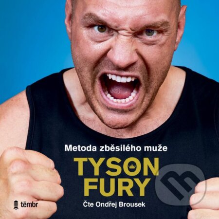 Audiokniha: Metoda zběsilého muže (Tyson Fury). Témbr, 2022 Audiokniha: Metoda zběsilého muže (Tyson Fury). Témbr, 2022
