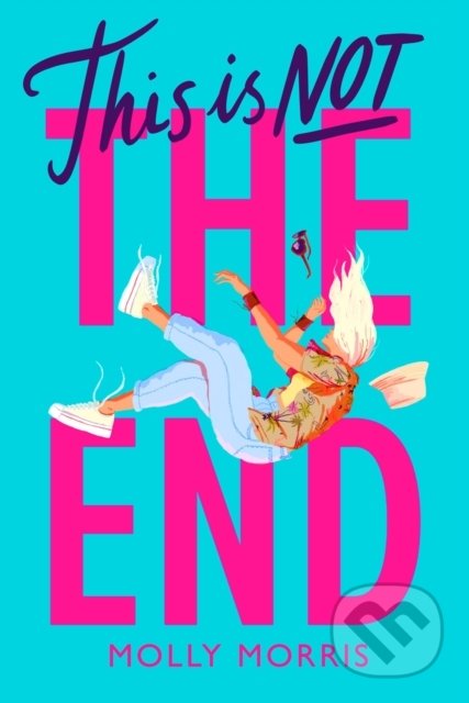 Kniha: This is Not the End (Molly Morris). Chicken House, 2022 Kniha: This is Not the End (Molly Morris). Chicken House, 2022