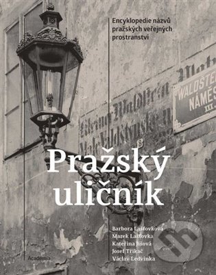 Kniha: Pražský uličník (Barbora Lašťovková, Marek Lašťovka a Václav Ledvinka). Academia, 2022 Kniha: Pražský uličník (Barbora Lašťovková, Marek Lašťovka a Václav Ledvinka). Academia, 2022