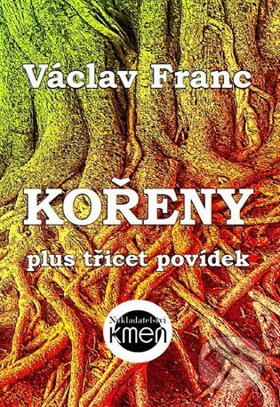 Kniha: Kořeny (Václav Franc). Kmen, 2022 Kniha: Kořeny (Václav Franc). Kmen, 2022
