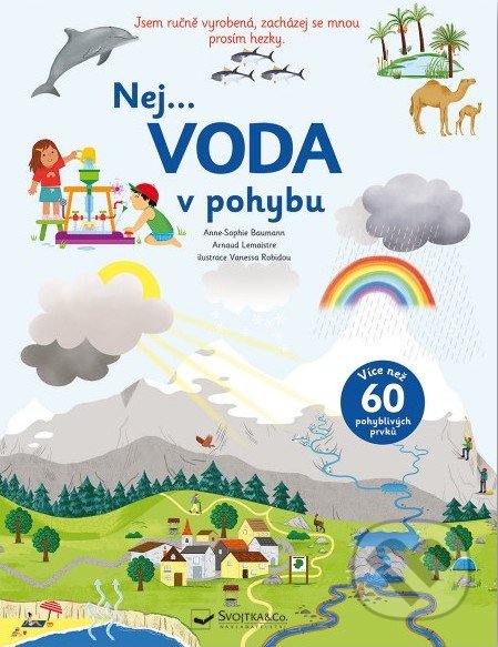 Kniha: Nej... Voda v pohybu (Anne-Sophie Baumann, Arnaud Lemaistre a Vanessa Robidou). Svojtka&Co., 2022 Kniha: Nej... Voda v pohybu (Anne-Sophie Baumann, Arnaud Lemaistre a Vanessa Robidou). Svojtka&Co., 2022