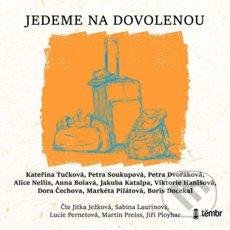 Audiokniha: Jedeme na dovolenou (Alice Nellis, Anna Bolavá, Boris Dočekal, Dora Čechova, Jakuba Katalpa, Kateřina Tučková, Markéta Pilátová, Petra Dvořáková, Petra Soukupová a Viktorie Hanišová). Témbr, 2022 Audiokniha: Jedeme na dovolenou (Alice Nellis, Anna Bolavá, Boris Dočekal, Dora Čechova, Jakuba Katalpa, Kateřina Tučková, Markéta Pilátová, Petra Dvořáková, Petra Soukupová a Viktorie Hanišová). Témbr, 2022