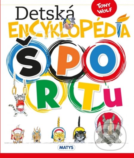 Kniha: Detská encyklopédia športu (Tony Wolf). Matys, 2022 Kniha: Detská encyklopédia športu (Tony Wolf). Matys, 2022