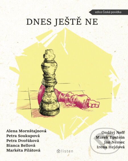 E-kniha: Dnes ještě ne (Alena Mornštajnová, Bianca Bellová, Markéta Pilátová, Ondřej Neff, Petra Dvořáková a Petra Soukupová). Listen, 2022 E-kniha: Dnes ještě ne (Alena Mornštajnová, Bianca Bellová, Markéta Pilátová, Ondřej Neff, Petra Dvořáková a Petra Soukupová). Listen, 2022