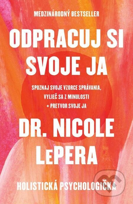 E-kniha: Odpracuj si svoje ja (Nicole LePera). AURORA, 2022 E-kniha: Odpracuj si svoje ja (Nicole LePera). AURORA, 2022