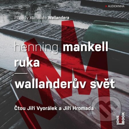 Audiokniha: Ruka / Wallanderův svět (Henning Mankell). OneHotBook, 2022 Audiokniha: Ruka / Wallanderův svět (Henning Mankell). OneHotBook, 2022