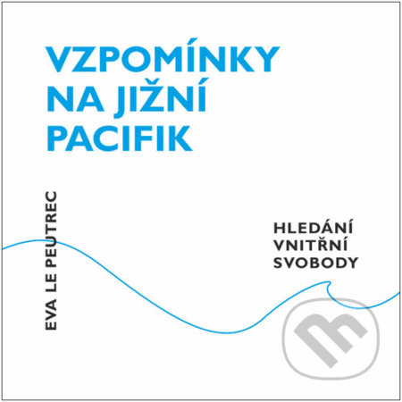 Kniha: Vzpomínky na jižní Pacifik (Eva Le Peutrec). Nakladatelství Lidové noviny, 2022 Kniha: Vzpomínky na jižní Pacifik (Eva Le Peutrec). Nakladatelství Lidové noviny, 2022