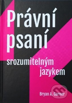 Kniha: Právní psaní srozumitelným jazykem (Bryan A. Garner). Nugis Finem, 2021 Kniha: Právní psaní srozumitelným jazykem (Bryan A. Garner). Nugis Finem, 2021