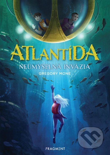 Kniha: Atlantída: Neúmyselná invázia (Gregory Mone). Fragment, 2022 Kniha: Atlantída: Neúmyselná invázia (Gregory Mone). Fragment, 2022