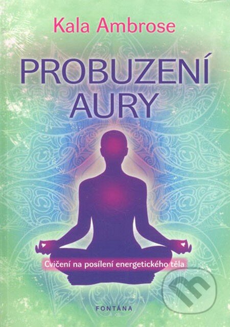 Kniha: Probuzení aury (Kala Ambrose). Fontána, 2013 Kniha: Probuzení aury (Kala Ambrose). Fontána, 2013